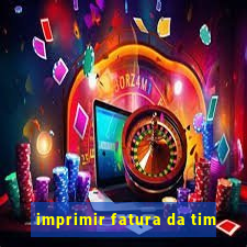 imprimir fatura da tim